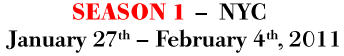 SEASON 1 — NYC, January 27th — February 4th